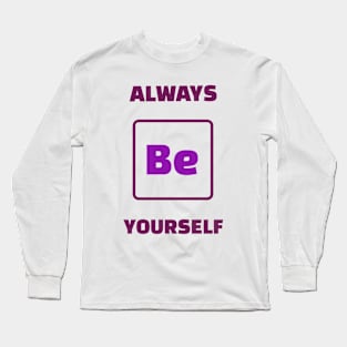 Always Be Yourself Motivational Chemistry Humour Long Sleeve T-Shirt